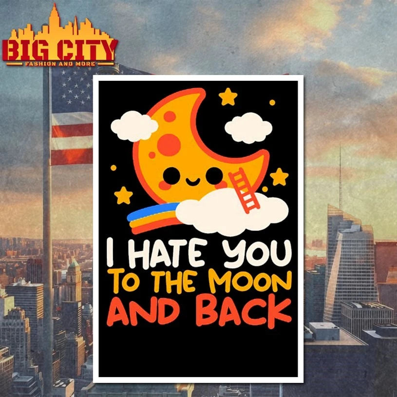 Funny I Hate You To The Moon And Back shirt