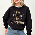 Funny I'd Rather be Sleeping Sweatshirt, Lazy Sweater, Sleep and Nap Crewneck, Sarcastic Apparel Gifts, Always Sleeping...