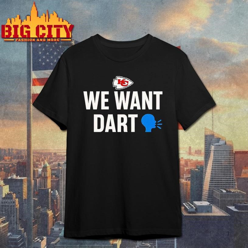 Funny Kansas City Chiefs We Want Dart Shirt