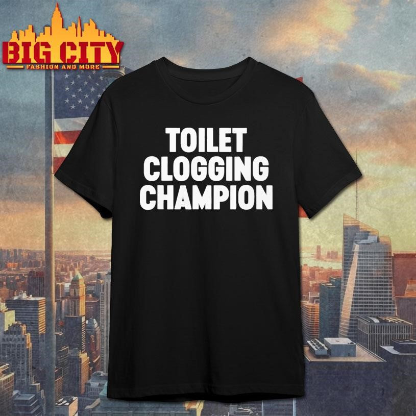 Funny Toilet Clogging Champion Shirt