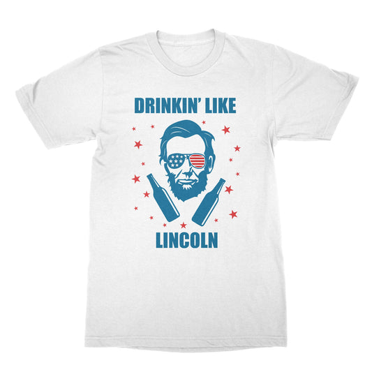 Drinkin Like Lincoln T-Shirt Abraham Lincoln Drinking Shirt Lincoln Merica Shirt