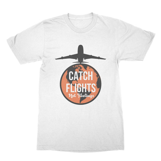 Catch Flights Not Feelings Tee World Traveler Tshirt