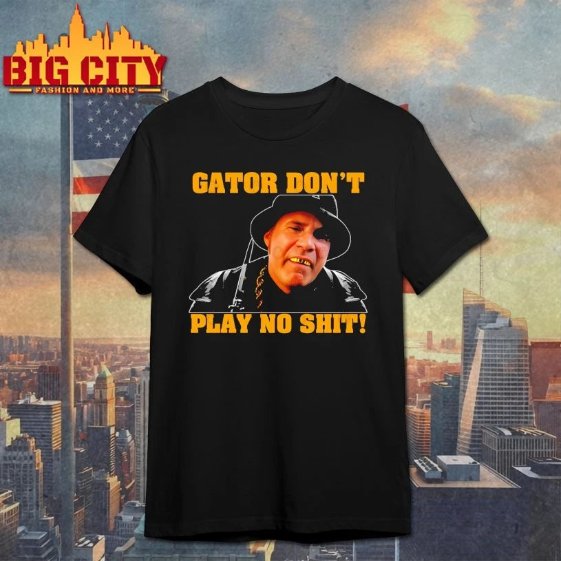Gator Don’t Play No Shit shirt
