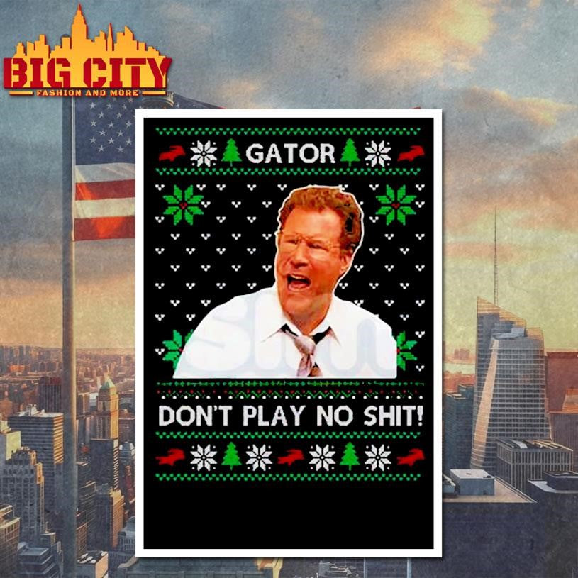 Gator Don’t Play No Sht Ugly Xmas Shirt