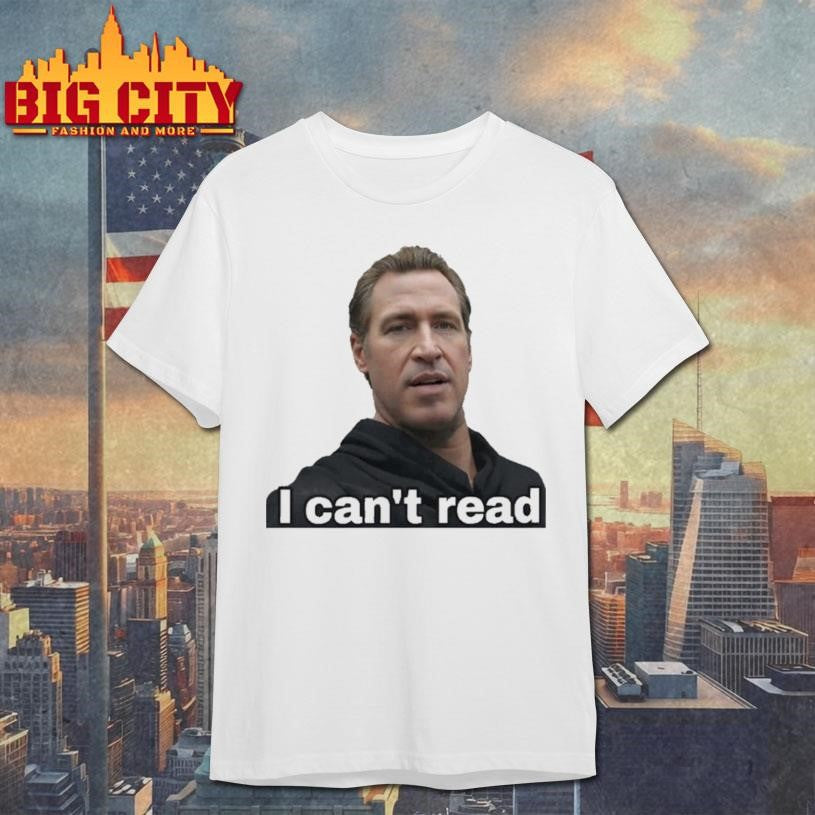 Gavin Newsom I Can’t Read 2028 Shirt