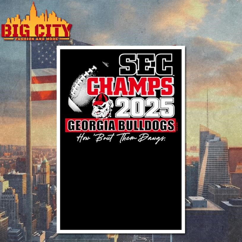 Georgia Bulldogs 2025 Sec Champions How About Them Dawgs Shirt