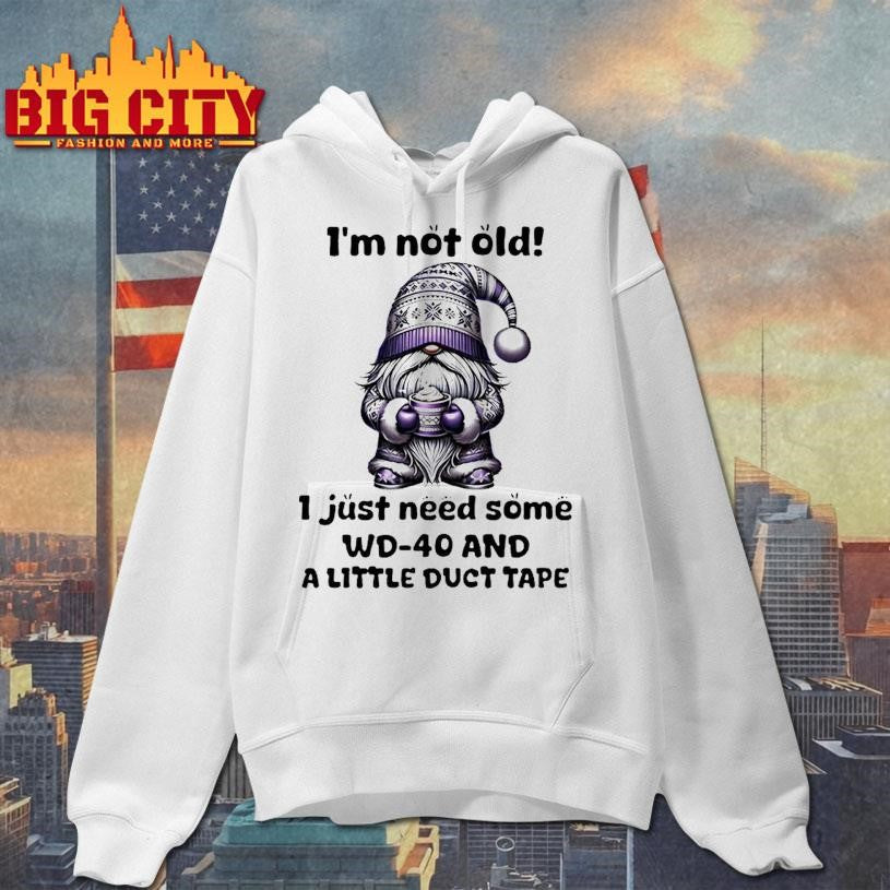 Gnome Im Not Old I Just Need Some Wd 40 And A Little Duct Tape Shirt