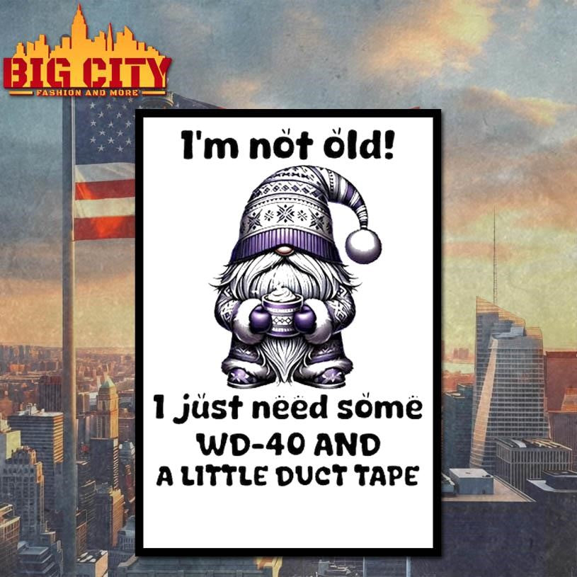 Gnome Im Not Old I Just Need Some Wd 40 And A Little Duct Tape Shirt
