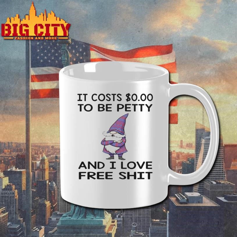 Gnome it costs to be petty and I love free shit 2025 Shirt