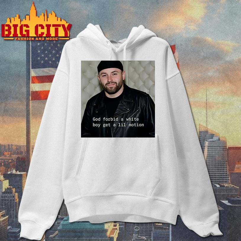 God Forbid A White Boy Get A Lil Motion Shirt