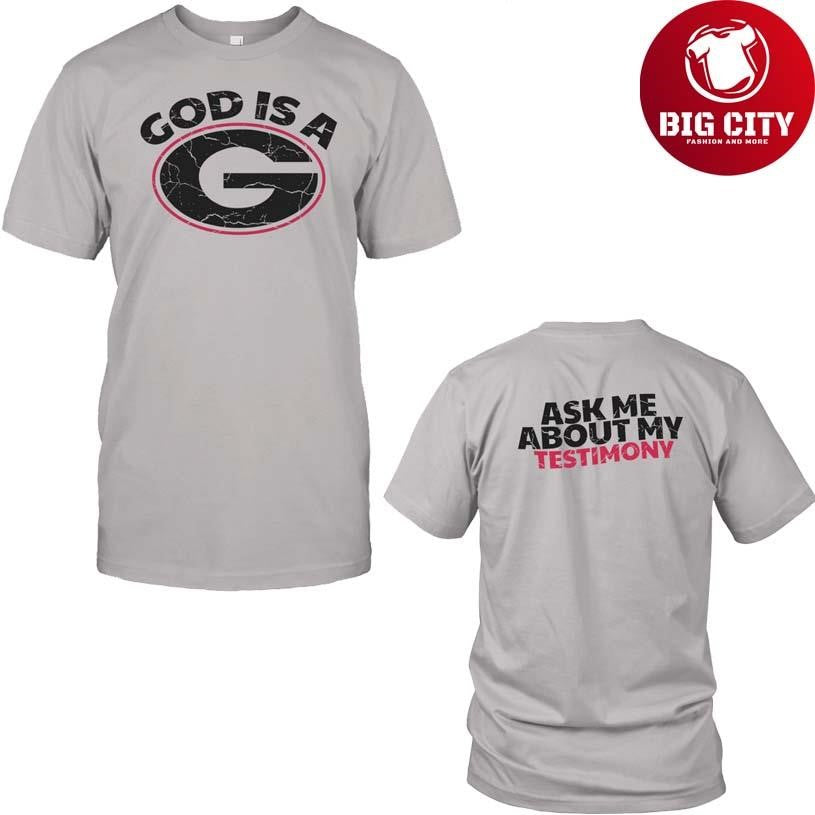 God Is A G Ask Me About My Testimony Shirt