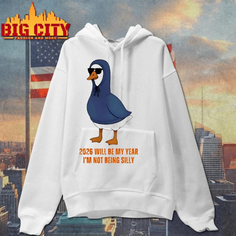 Goose 2026 Will Be My Year Im Not Being Silly Shirt