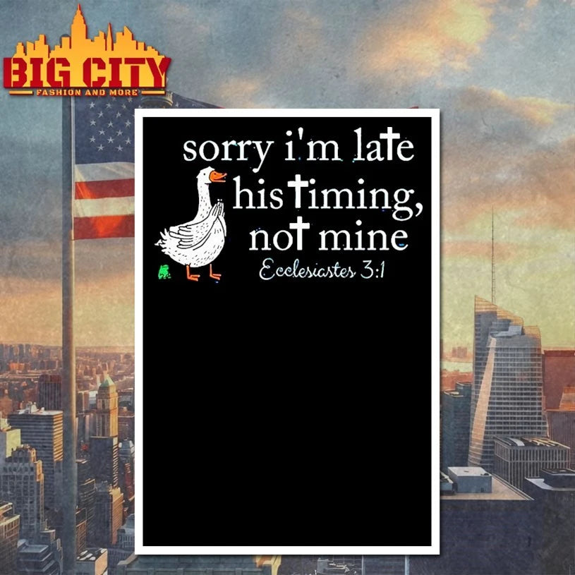 Goose Sorry I’m Late His Timing Not Mine shirt