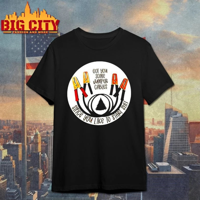 Got You Some Jumper Cables Since You Like To Start Shit shirt