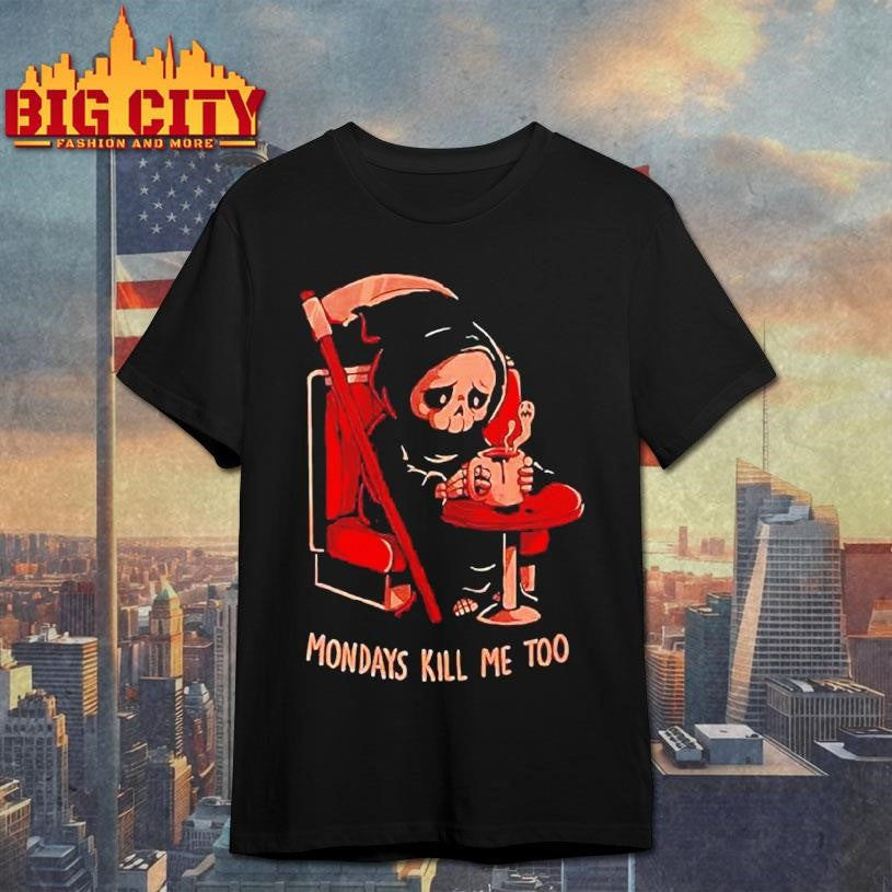 Grim Reaper Coffee Mondays Kill Me Too Shirt