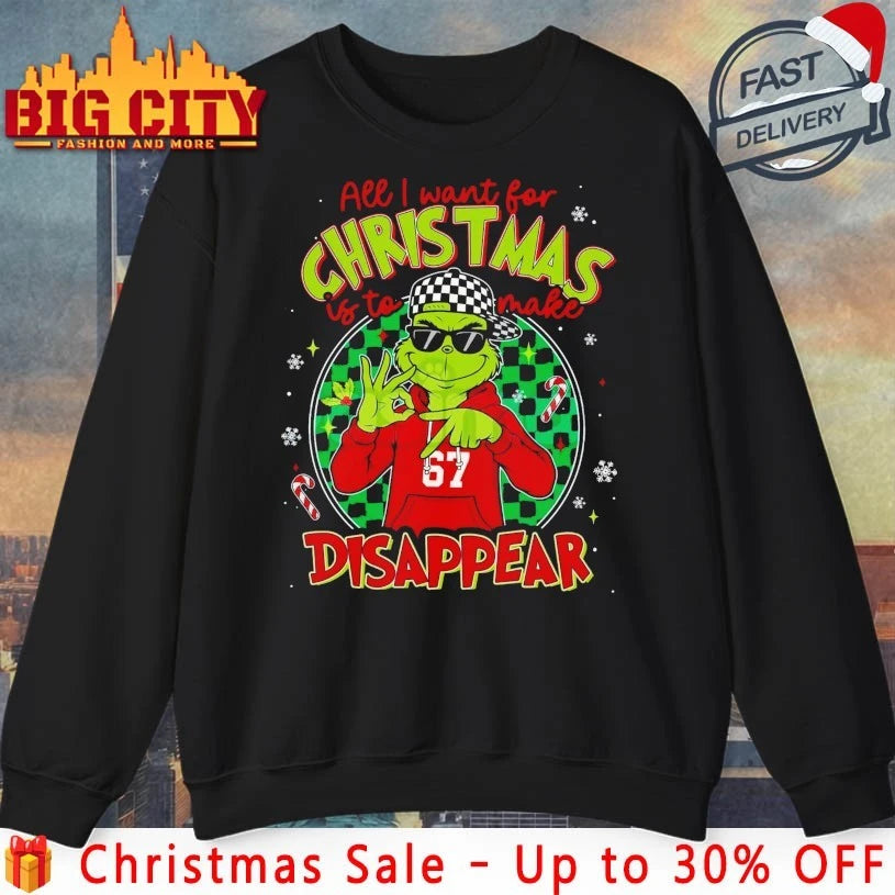 Grinch All I Want For Christmas Is To Make 67 Disappear shirt