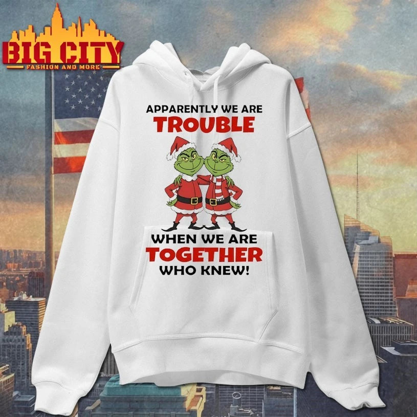 Grinch Apparently We Are Trouble When We Are Together Who Knew shirt