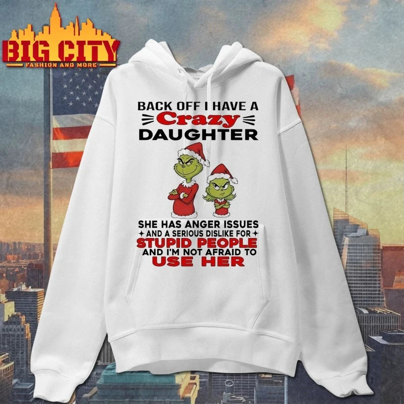 Grinch Back Off I Have Crazy Daughter Stupid People shirt