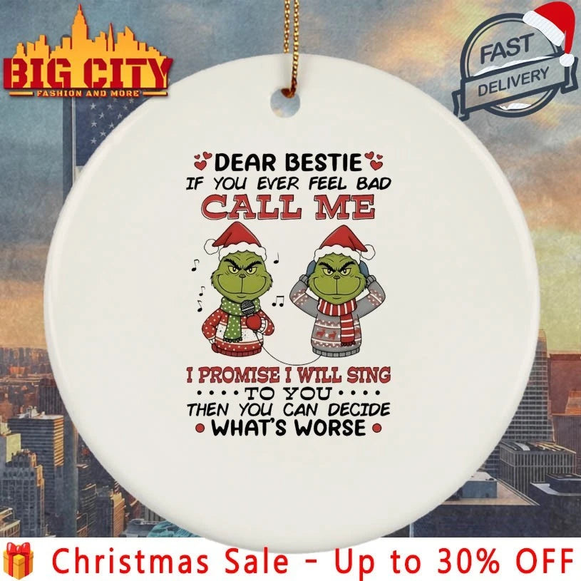 Grinch Christmas Dear Bestie If You Ever Feel Bad Call Me I Promise I Will Sing shirt