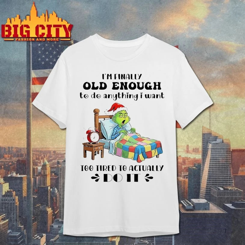 Grinch Christmas I’m Finally Old Enough To do Anything I Want Too Tired To Actually shirt
