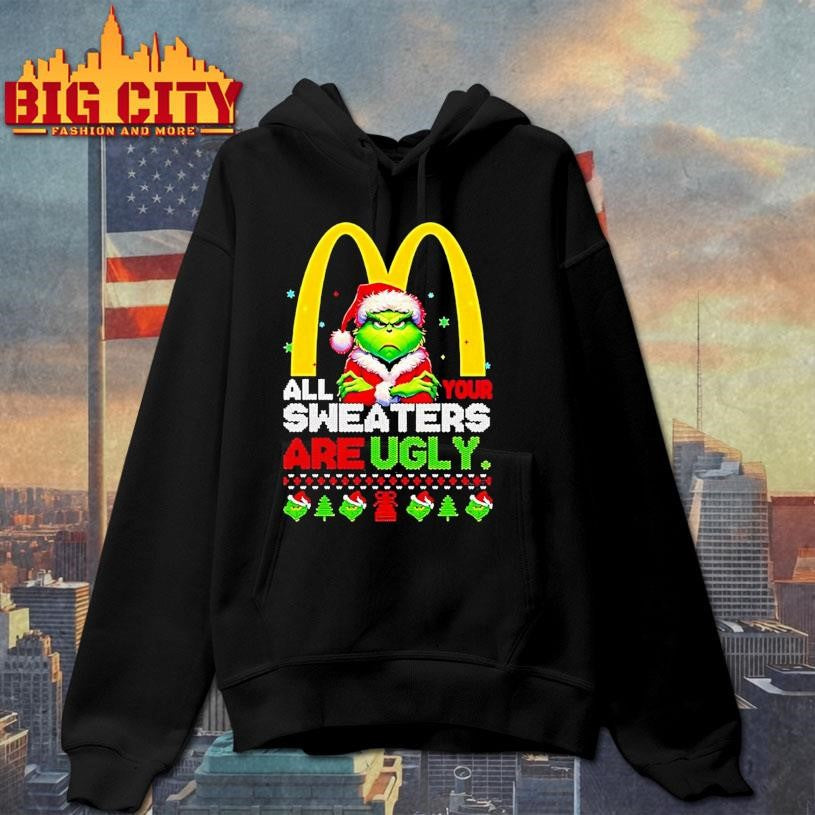 Grinch Christmas Mcdonalds All Your Sweaters Are Ugly Shirt