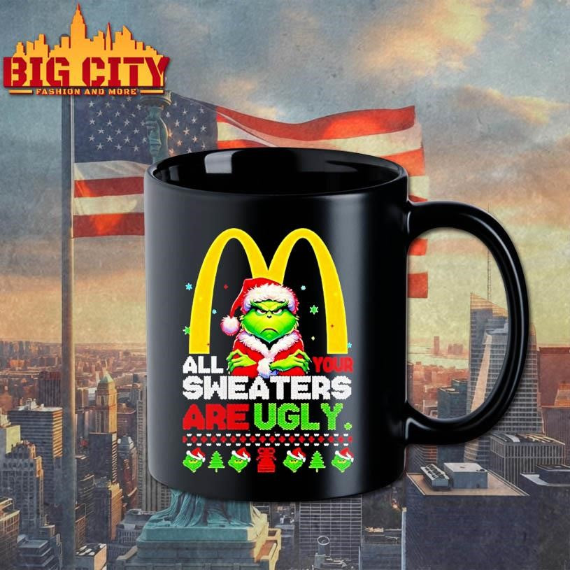 Grinch Christmas Mcdonalds All Your Sweaters Are Ugly Shirt