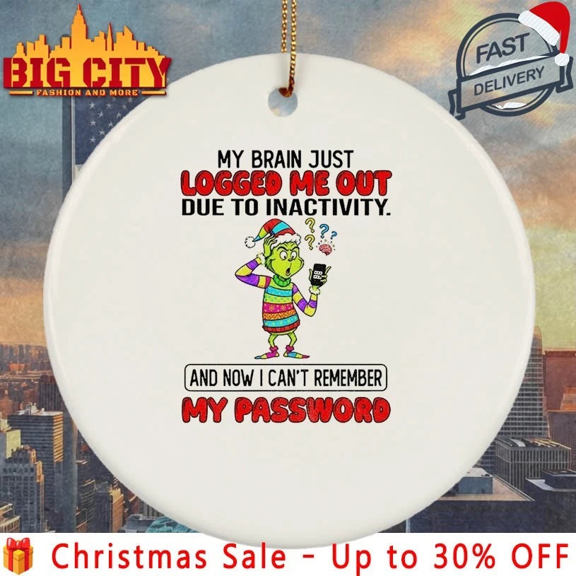 Grinch Christmas My Brain just Logged Me Out Due To Inactivity Now I Can’t Remember My Password shirt