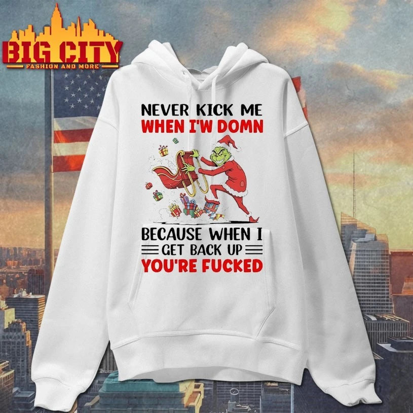 Grinch Christmas Never Kick Me When I’m Down Because When I Get Back Up You’re Fucked shirt