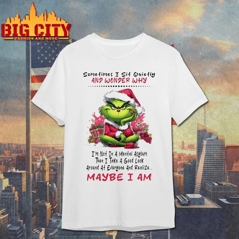 Grinch Christmas Sometimes I Sit Quietly And Wonder Why I’m Not In A Mental Asylum shirt