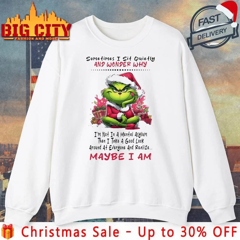 Grinch Christmas Sometimes I Sit Quietly And Wonder Why I’m Not In A Mental Asylum shirt