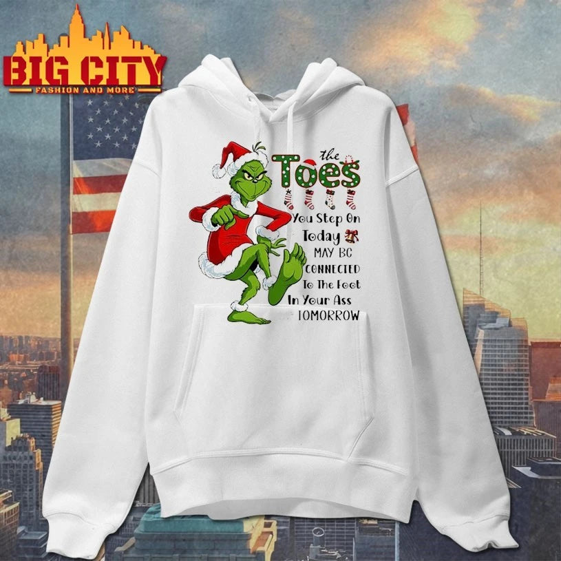 Grinch Christmas The Toes You Step On Today May Be Connected To The Foot In Your Ass Tomorrow shirt