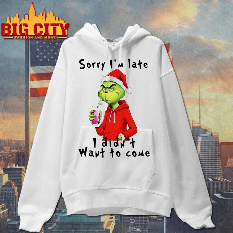 Grinch Christmas sorry i’m late i didn’t want to come shirt