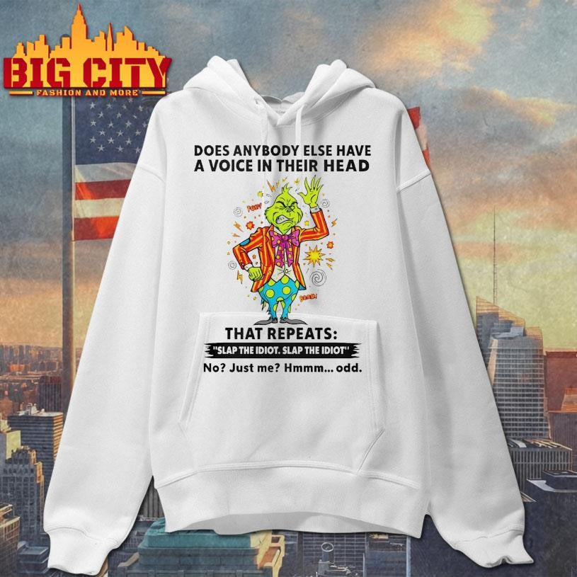 Grinch Does Anybody Else Have A Voice In Their Head That Repeats Slap The Idiot Shirt