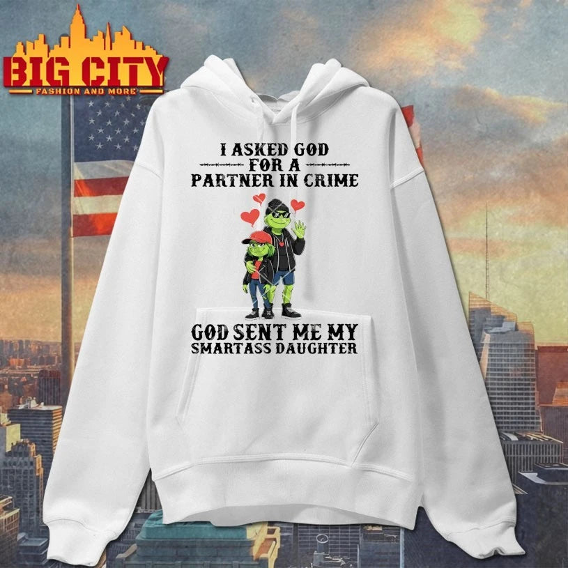 Grinch I Asked God For A Partner In Crime God Sent Me My Smartass Daughter shirt