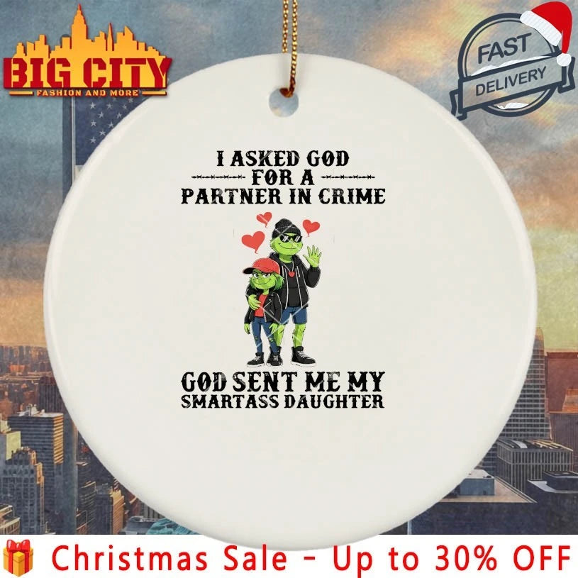 Grinch I Asked God For A Partner In Crime God Sent Me My Smartass Daughter shirt