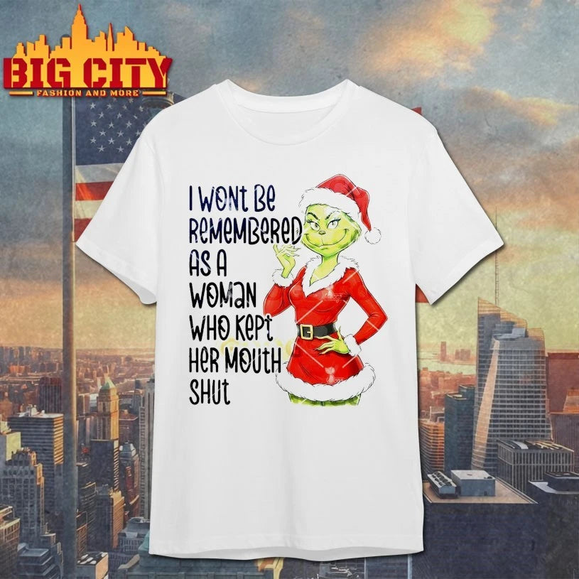 Grinch I Won’t Be Remembered As A Woman Who Kept Her Mouth Shut shirt