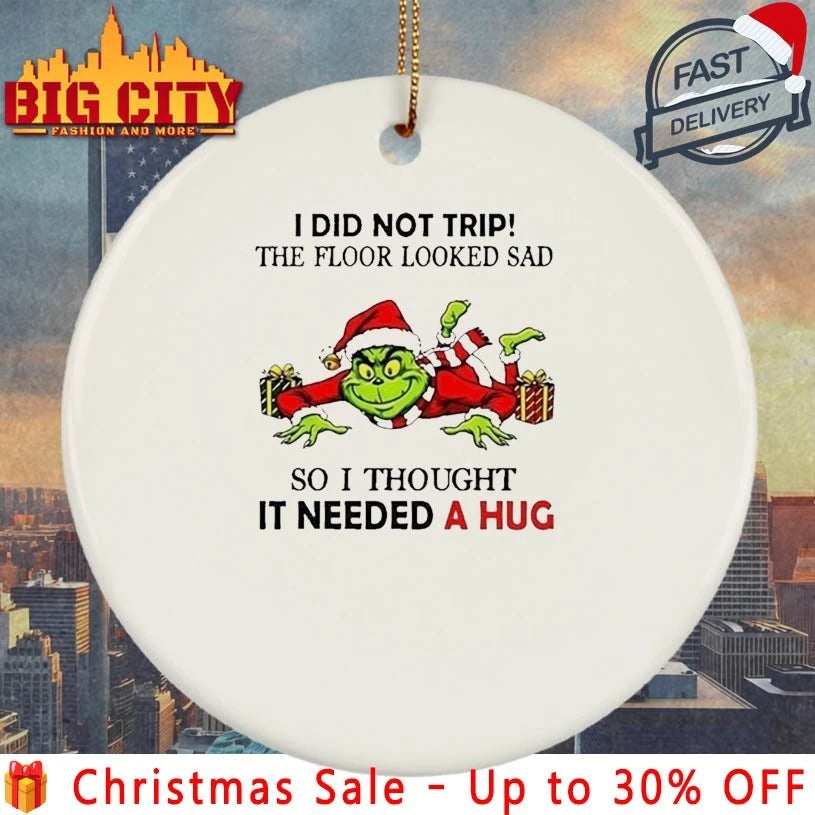 Grinch I did not trip the floor looked sad so I thought It need a Hug shirt