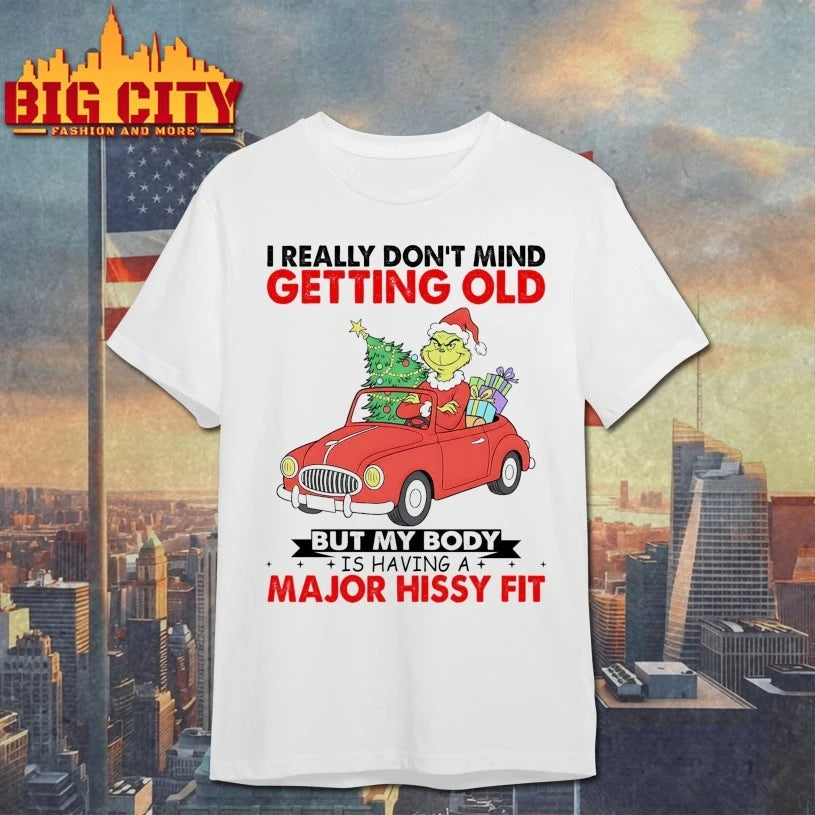 Grinch I really don’t mind getting old but my body is having a major hissy fit shirt