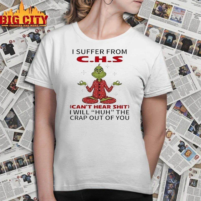 Grinch I suffer from C.H.S Can’t hear shit shirt