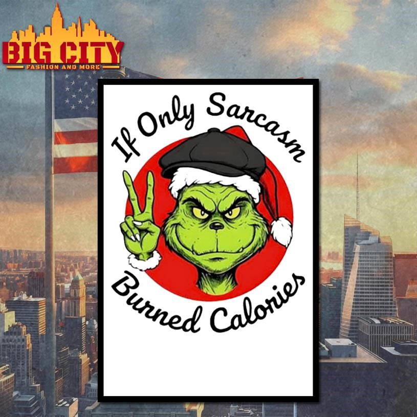 Grinch If Only Sarcasm Burned Calories shirt