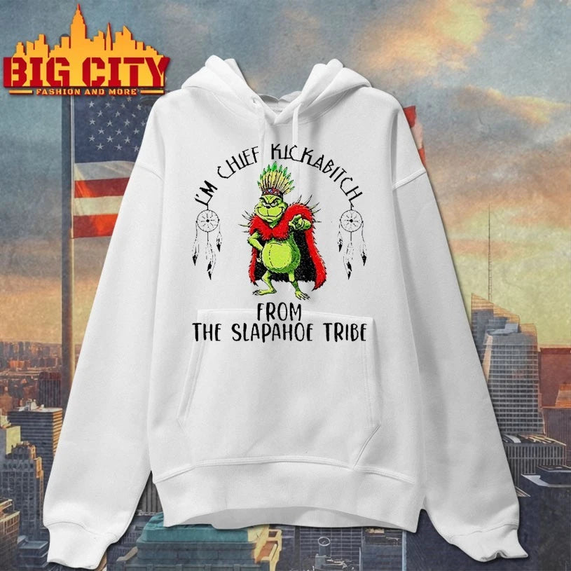 Grinch I’m Chief Kickabitch From The Slapahoe Tribe shirt