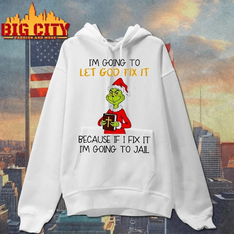 Grinch I’m Going To Let God Fix It Christmas shirt