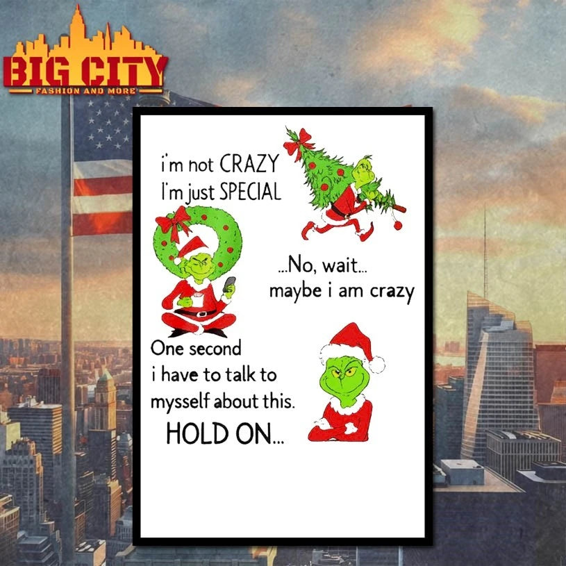 Grinch Im Not Crazy Im Just Special No Wait Maybe I Am Crazy Christmas shirt