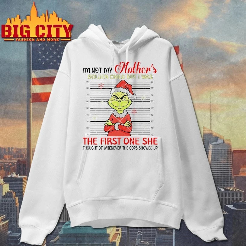 Grinch I’m Not My Mother’s Golden Child But I Was The First One She Thought Of Whenever The Cops Showed Up Shirt