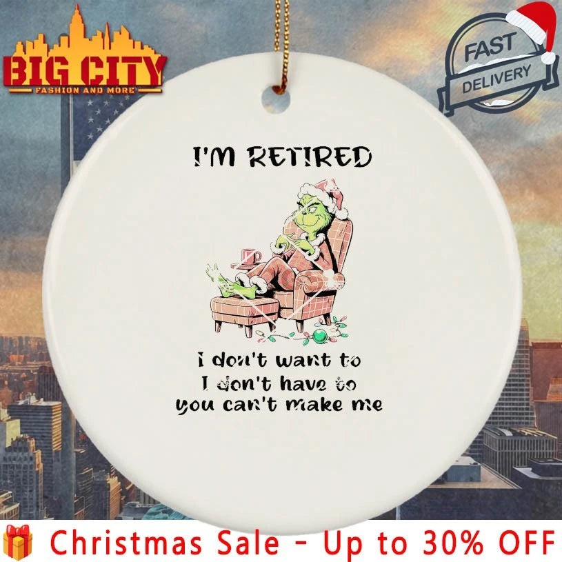 Grinch I’m Retired I Don’t Have To You Can’t Make Me Christmas shirt