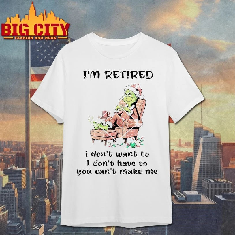 Grinch I’m Retired I Don’t Have To You Can’t Make Me Christmas shirt