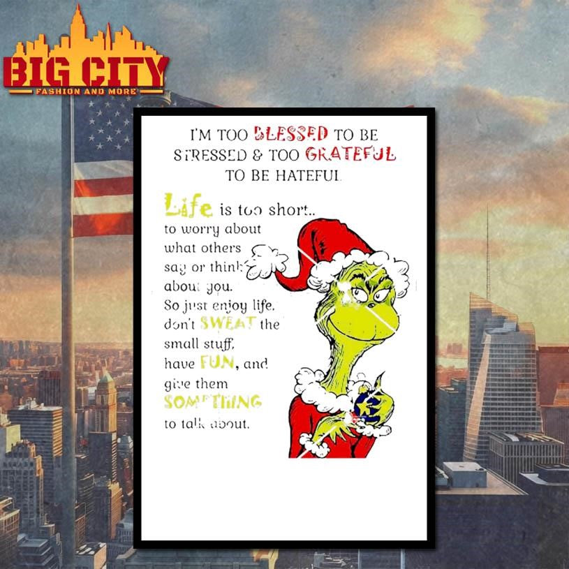 Grinch I’m Too Blessed To Be Stressed To Grateful To Be Hateful Shirt