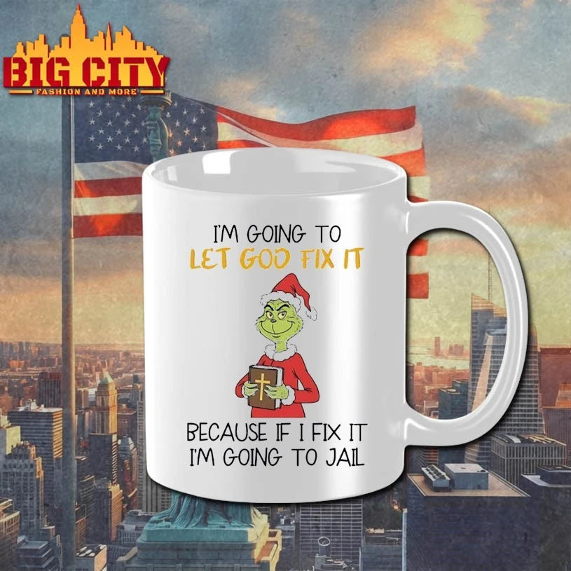 Grinch I’m going to let god fix it because if I fix it I’m going to jail shirt