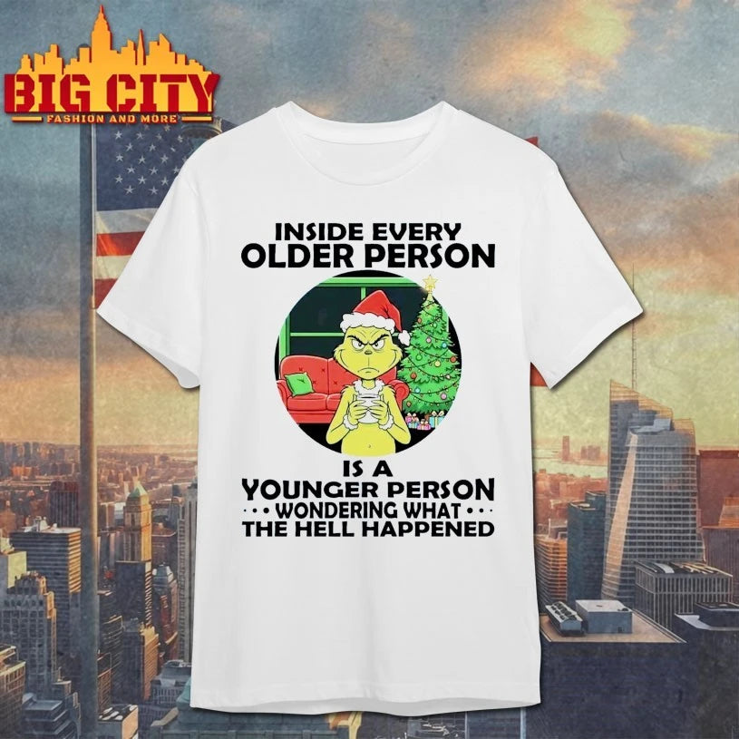 Grinch Inside every Older Person Is a younger Person wondering what the hell happened shirt