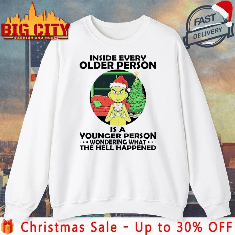 Grinch Inside every Older Person Is a younger Person wondering what the hell happened shirt